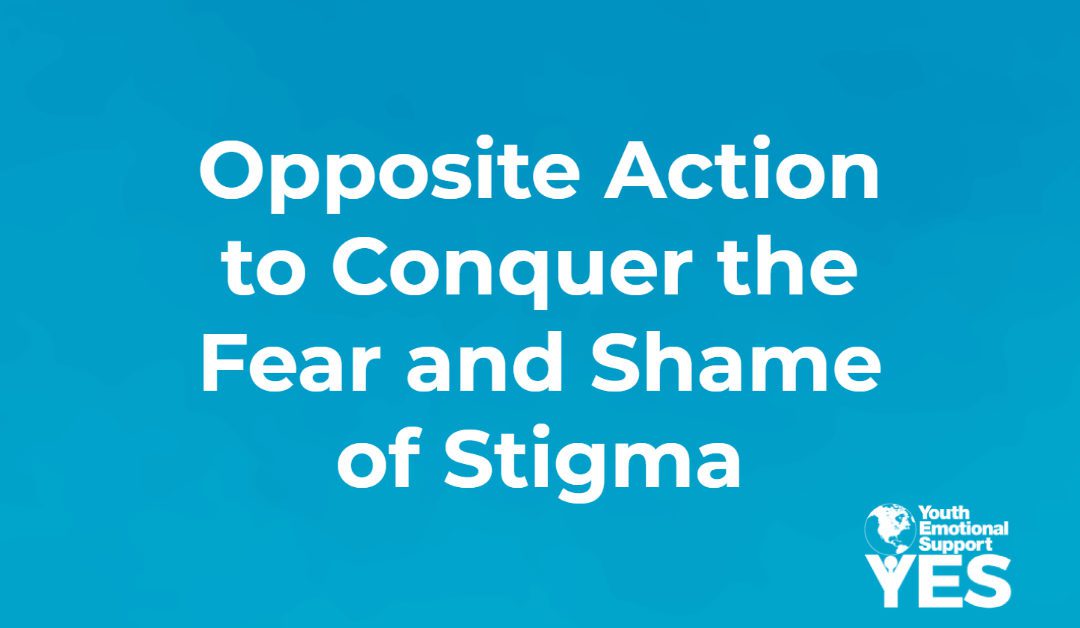 Using Opposite Action to Conquer the Fear and Shame of Stigma