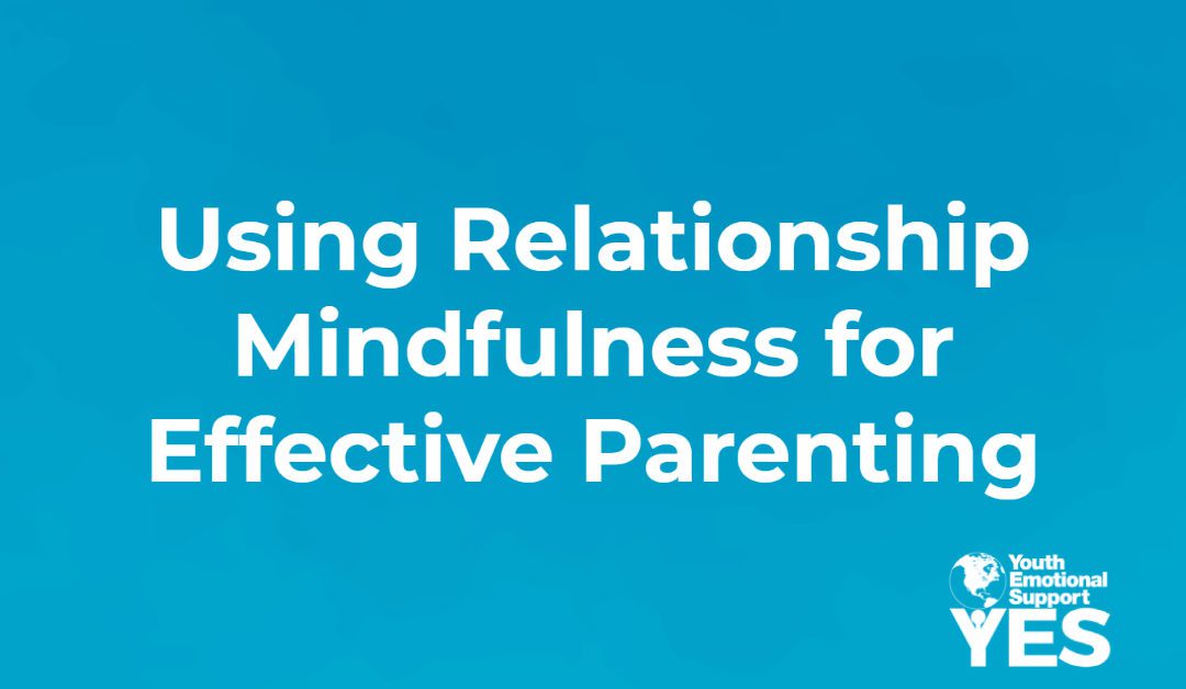 Using Relationship Mindfulness for Effective Parenting