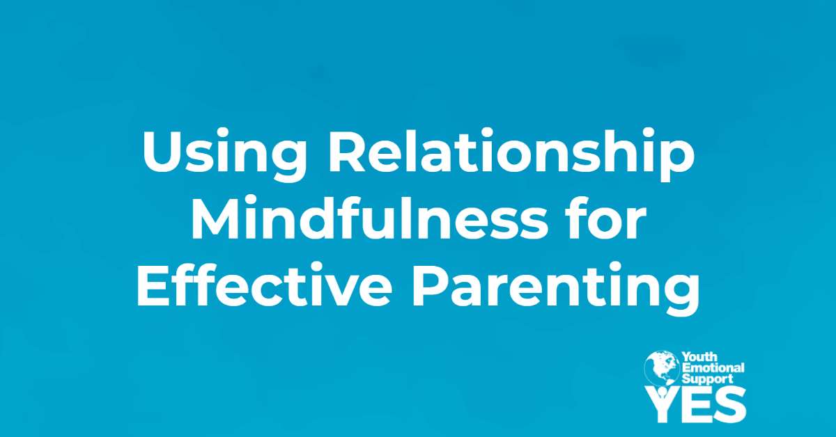 Using Relationship Mindfulness for Effective Parenting | Youth ...